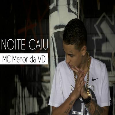 Noite Caiu By Mc Menor da VD's cover