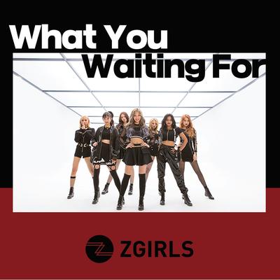 What You Waiting For By Z-Girls's cover