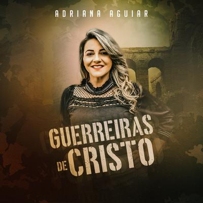 Guerreiras de Cristo By Adriana Aguiar's cover