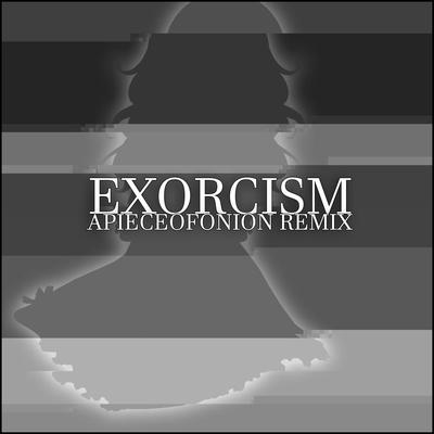 Exorcism (APIECEOFONION Remix) By CreepP's cover