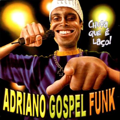 Chuta Que É Laço (Original) By Adriano Gospel Funk's cover