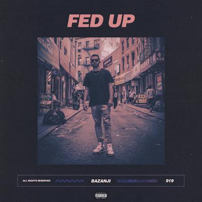 Fed Up By Bazanji's cover