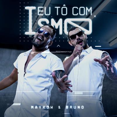 Eu Tô Com Ismo By Maykow & Bruno's cover
