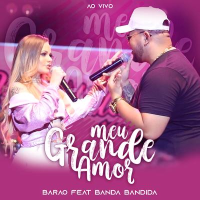 Meu Grande Amor (Ao Vivo) By Mc Barão, Banda Bandida's cover