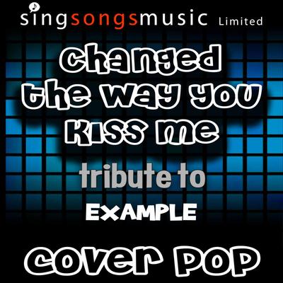 Changed the Way You Kiss Me (Tribute to Example) By Cover Pop's cover