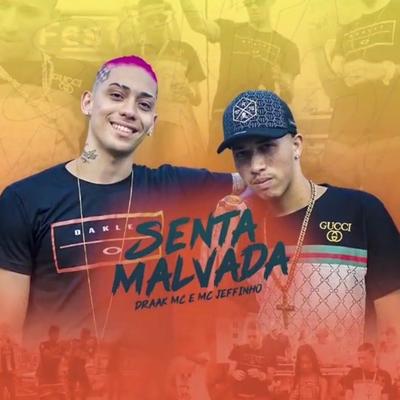 Senta Malvada By Mc Draak, Mc Jeffinho's cover