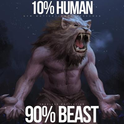 10% Human 90% Beast (Gym Motivational Speeches)'s cover