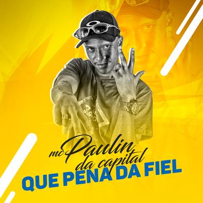 Que Pena da Fiel By MC Paulin da Capital's cover