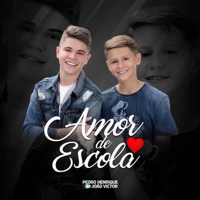 Amor de Escola By Pedro Henrique e João Victor's cover