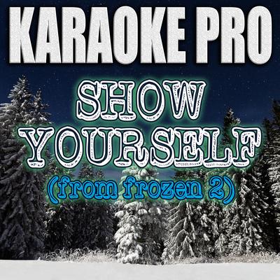 Show Yourself (Originally Performed by Idina Menzel & Evan Rachel Wood from Frozen 2) (Instrumental Version) By Karaoke Pro's cover