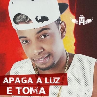 Apaga a Luz e Toma By Mc Th's cover