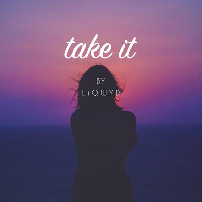 Take It By LiQWYD's cover