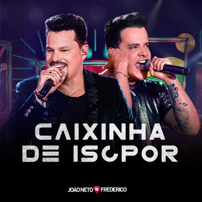 Caixinha de Isopor (Ao Vivo) By João Neto & Frederico's cover