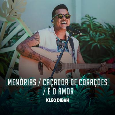 Memórias / Caçador de Coração / É o Amor (Ao Vivo) By Kleo Dibah's cover