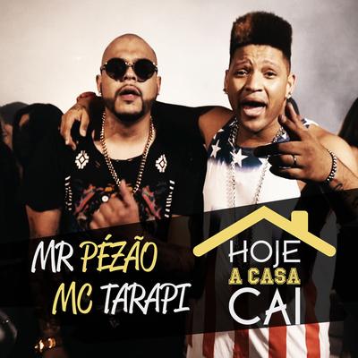 Hoje a  Casa Cai By Mr.Pezão, Mc TarapÍ's cover