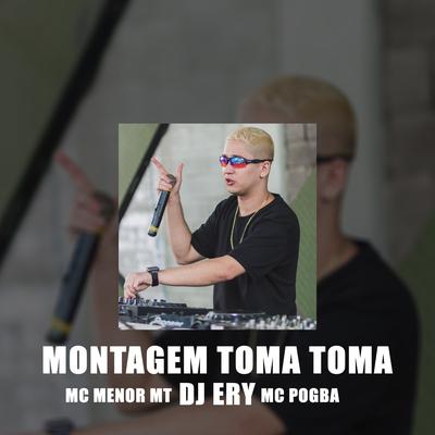 Montagem Toma Toma By DJ Ery, MC Menor MT, Mc Pogba's cover