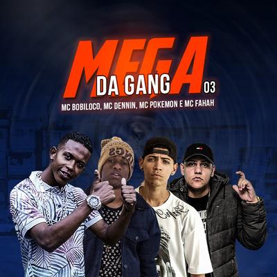 Mega da Gang 03 By MC Dennin, MC Fahah, MC BOBILOCO, MC Pokemon's cover