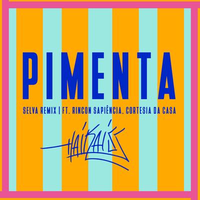 Pimenta (Selva Remix) By Selva, Haikaiss, Rincon Sapiência, Cortesia Da Casa's cover