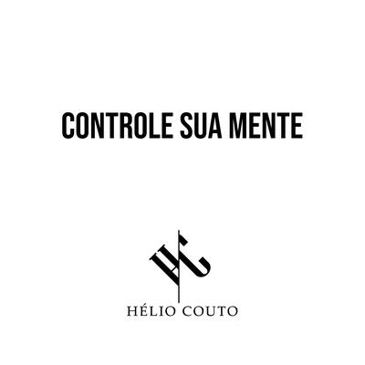 Controle Sua Mente By Hélio Couto's cover