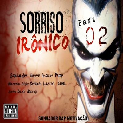Sorriso Irônico Pt. 2 By pump, Marujo, Sonhador Rap Motivação, maromba style, Império Insano, Snoop Cash, Larrodi 13ML's cover