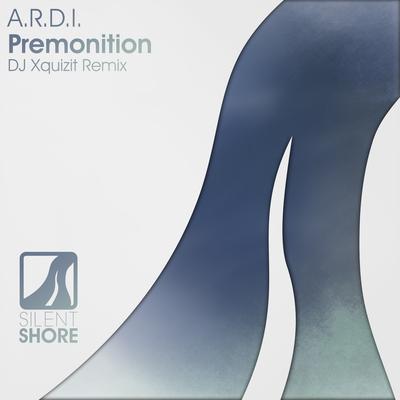 Premonition (DJ Xquizit Remix) By A.R.D.I., DJ Xquizit's cover