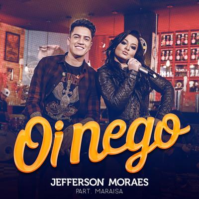 Oi Nego (Não Vai Dar Parte 3) By Jefferson Moraes, Maraisa's cover