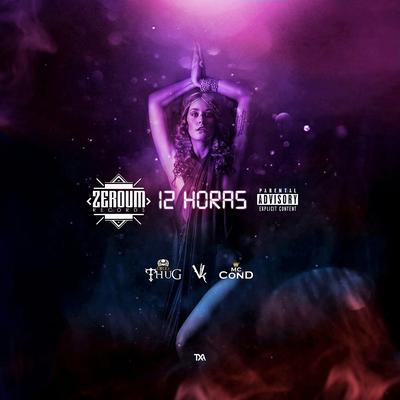 12 Horas By ZeroUM, Diego Thug, vk, Mc Cond's cover