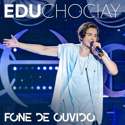 Fone de Ouvido (Ao Vivo) By Edu Chociay's cover