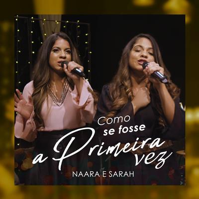 Como Se Fosse a Primeira Vez By Naara e Sarah's cover