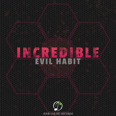 Incredible By Evil Habit's cover