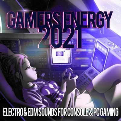 Gamers Energy 2021 - Electro & EDM Sounds For Console & PC Gaming's cover