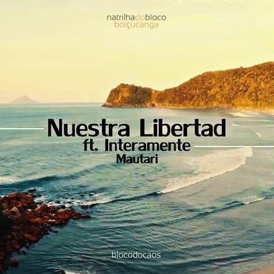 Nuestra Libertad (Acustico) By Bloco do Caos, Interamente, Mautari's cover