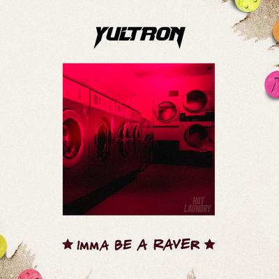 Imma Be A Raver By YULTRON's cover