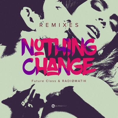 Nothing Change (Almanac Remix) By Future Class, RADIØMATIK, Almanac's cover