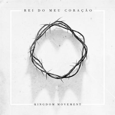 Rei do Meu Coração (Ao Vivo) By Kingdom Movement, Gabi Sampaio, Felipe S. Santos's cover