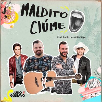 Maldito Ciúme By Julio & Gustavo, Guilherme & Santiago's cover