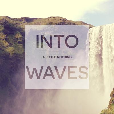 Into Waves By A Little Nothing's cover