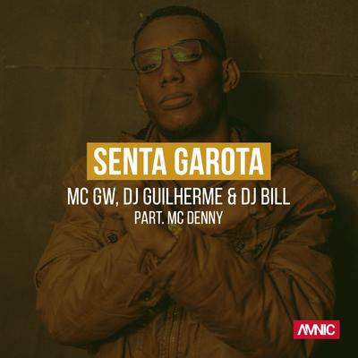 Senta Garota By MC Denny, Mc Gw, DJ Guilherme, DJ Bill's cover