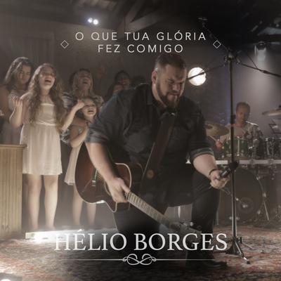 O Que a Tua Glória Fez Comigo By Hélio Borges's cover