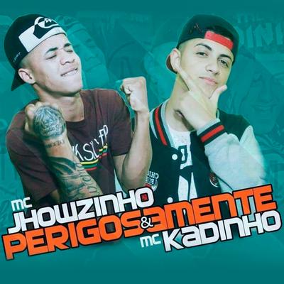 Perigosamente By MC's Jhowzinho & Kadinho's cover