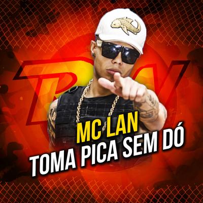 Toma Pica Sem Dó By MC Lan's cover