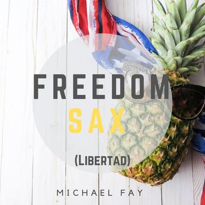 Freedom Sax (Libertad) By Michael FAY's cover