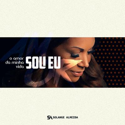 O Amor da Minha Vida Sou Eu By Solange Almeida's cover