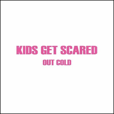 Don't Need You, Don't Want You By Kids Get Scared's cover