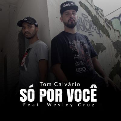 Só por Você By Tom Calvário, Wesley Cruz's cover