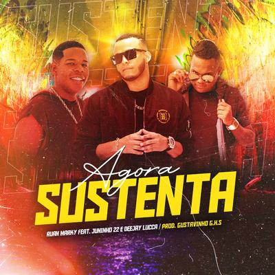 Agora Sustenta By Ruan Marky, Dj Juninho 22, Deejay Lucca, Ghs Hits's cover