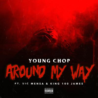 Around My Way By Young Chop, VIC MENSA, King100James's cover