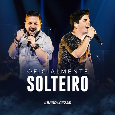 Oficialmente Solteiro (Ao Vivo) By Junior e Cezar's cover