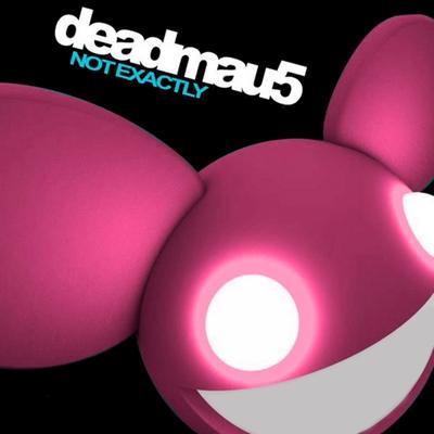 Not Exactly By deadmau5's cover