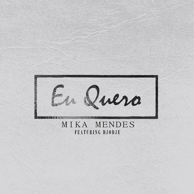 Eu Quero By Mika Mendes, Djodje's cover